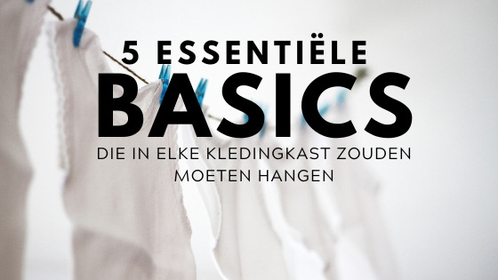 5 essentiele basics voor elke kledingkast